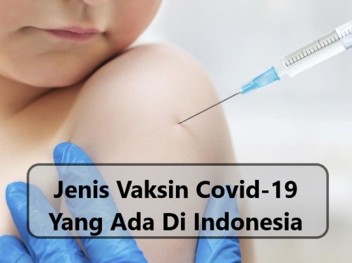 Jenis Vaksin Covid-19 Yang Ada Di Indonesia